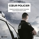 Cœur policier : 30 policiers et policières racontent l'intervention la plus marquante de leur carrière cover image