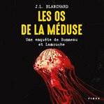 Les os de la méduse : une enquête de Bonneau et Lamouche cover image