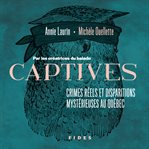 Captives : crimes réels et disparitions mystérieuses au Québec cover image