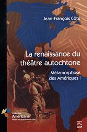 La renaissance du théâtre autochtone : Métamorphose des Amériques 1 cover image