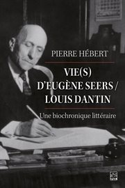 Vie(s) d'Eugène Seers / Louis Dantin : une biochronique littéraire cover image