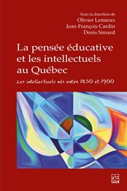 La pensée éducative et les intellectuels au Québec : Les intellectuels nés entre 1850 et 1900 cover image