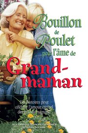 Bouillon de poulet pour l'âme de grand-maman : des histoires pour célébrer l'amour éternel des grands-mamans cover image