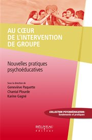 Au cœur de l'intervention de groupe : nouvelles pratiques psychoéducatives cover image