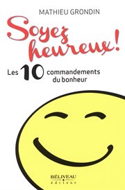 Soyez heureux! : les 10 commandements du bonheur cover image