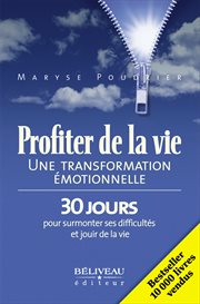 Profiter de la vie : une transformation émotionnelle : 30 jours pour surmonter ses difficultés et jouir de la vie cover image