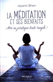La méditation et ses bienfaits : mise en pratique toute simple! cover image