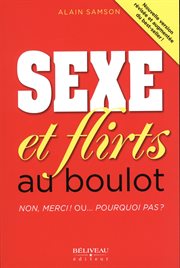 SEXE ET FLIRTS AU BOULOT NON, MERCI! OU ... POURQUOI PAS? cover image