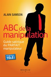 ABC de la manipulation : guide satirique du parfait manipulateur cover image