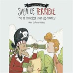 Sven le terrible: pas de princesses pour les pirates cover image