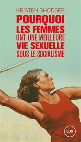 Pourquoi les femmes ont une meilleure vie sexuelle sous le socialisme : plaidoyer pour l'indépendance économique cover image
