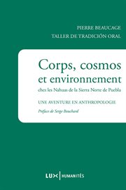 Corps, cosmos et environnement chez les Nahuas de la Sierra Norte de Puebla : une aventure en anthropologie cover image