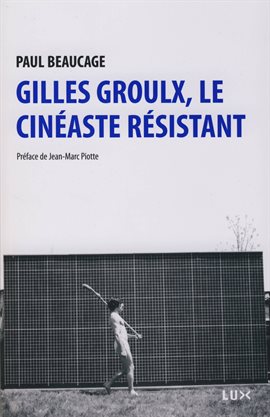 Cover image for Gilles Groulx, le cinéaste résistant