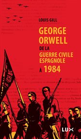 George Orwell : De la guerre civile espagnole à 1984 cover image