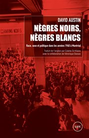 Nègres noirs, nègres blancs : race, sexe et politique dans les années 1960 à Montréal cover image