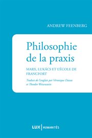 Philosophie de la praxis : Marx, Lukács et l'École de Francfort cover image