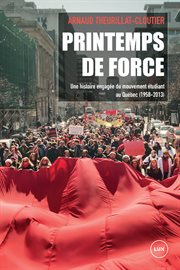 Printemps de force : une histoire engagée du mouvement étudiant au Québec (1958-2013) cover image