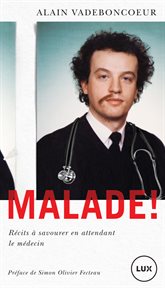 Malade! : récits à savourer en attendant le médecin cover image
