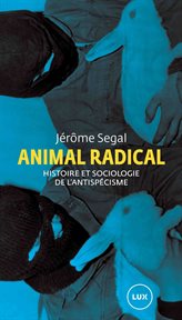 Animal radical. Histoire et sociologie de l'antispécisme cover image