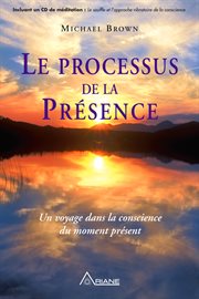 Le processus de la présence. Un voyage dans la conscience  du moment présent cover image
