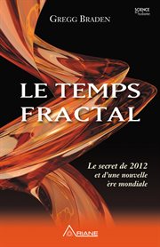 Le temps fractal. Le secret de 2012 et d'une nouvelle ère mondiale cover image