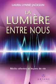 La lumière entre nous. Récits célestes et leçons de vie cover image