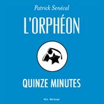L'orphéon: quinze minutes cover image