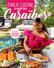Le goût des Caraïbes : 75 recettes savoureuses et ensoleillées cover image