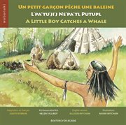 Un petit garçon pêche une baleine / l'pa'tu'ji'j ne'pa'tl putupl / a little boy catches a whale cover image
