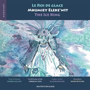 Le roi de glace = : Mkumiey eleke'wit = The ice king cover image