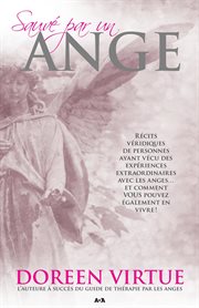 Sauvé par un ange. Récits véridiques de personnes ayant vécu des expériences extraordinaires avec les anges... et comme cover image
