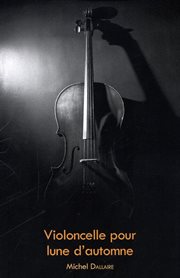 Violoncelle pour lune d'automne : roman cover image