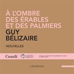 À l'ombre des érables et des palmiers cover image