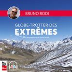 Bruno rodi -- globe-trotter des extrêmes cover image