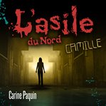 Camille : L'Asile du Nord cover image