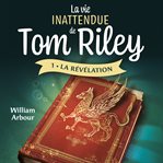 La vie inattendue de tom riley, tome 1 cover image