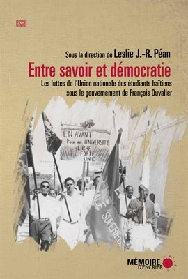 Cover image for Entre savoir et démocratie. Les luttes de l'Union nationale des Étudiants haïtiens sous le gouve...
