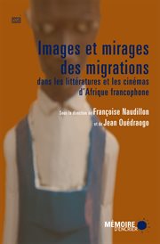 Images et mirages des migrations dans les littératures et les cinémas d'afrique francophone cover image