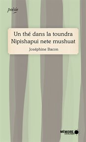 Un thé dans la toundra = : Nipishapui nete mushuat cover image
