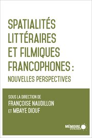 Spatialités littéraires et filmiques francophones : nouvelles perspectives cover image