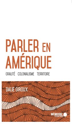 Cover image for Parler en Amérique. Oralité, colonialisme, territoire