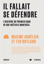 Il fallait se défendre : L'histoire du premier gang de rue haïtien à Montréal cover image