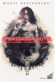 Ambassador Hotel : la mort d'un Kennedy, la naissance d'une rock star cover image