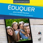 Éduquer pour rendre heureux : guide pratique des parents et des enseignants cover image