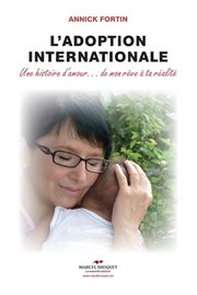 L'adoption internationale : une histoire d'amour... de mon rêve à ta réalité cover image