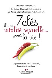 7 clés d'une vitalité sexuelle... pour la vie!. Le guide naturel sur la sexualité, la santé et le bonheur cover image