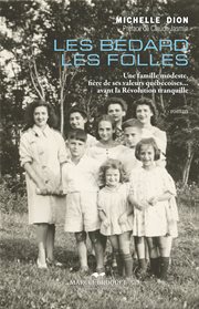 Les bédard les folles. Une famille modeste, fière de ses valeurs québécoises… avant la Révolution tranquille cover image