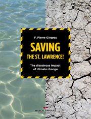 Saving the St. Lawrence : the disastrous impact of climate change cover image