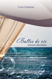 Bulles de vie : amours dévoilées : recueil de nouvelles cover image
