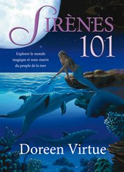 Sirènes 101. Explorer le monde magique et sous marin du peuple de la mer cover image